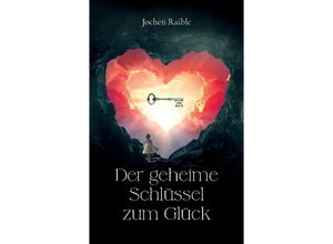 9783384120694 - Der geheime Schlüssel zum Glück - Jochen Raible Kartoniert (TB)