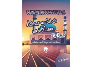 9783384124746 - Meine Verbindung zu Allah Adhkar us-Sabah wa l-Masaa für Kinder Islamisches Heft für Bittgebete Schutz Segen Frieden Geschenkidee Islamische Kinderbücher - Amara Farah Kartoniert (TB)