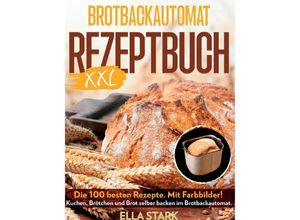 9783384126085 - BROTBACKAUTOMAT REZEPTBUCH XXL - Luisa Pravo Ella Stark Kartoniert (TB)