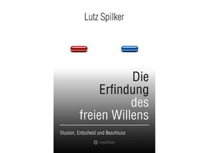 9783384127549 - Die Erfindung des freien Willens - Lutz Spilker Kartoniert (TB)