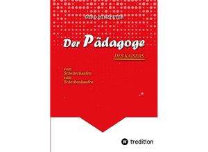 9783384133045 - Der Pädagoge - Hinzpeter - KaiserWilhelm II - ErsterWeltkrieg - Calvinismus - HistorischesSachbuch - BildungUndMacht - Kriegsursachen - GeschichteLeben - DeutscheGeschichte - Geschichtsbuch - gerd hinzpeter Kartoniert (TB)