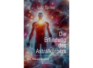 9783384134325 - Die Erfindung des Astralkörpers - Lutz Spilker Kartoniert (TB)