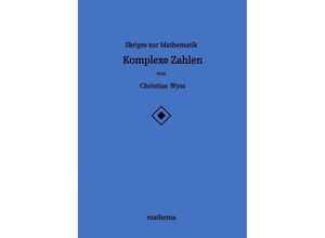 9783384137500 - Skripte zur Mathematik - Komplexe Zahlen - Christian Wyss Kartoniert (TB)