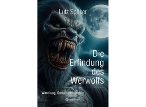 9783384137579 - Die Erfindung des Werwolfs - Lutz Spilker Kartoniert (TB)