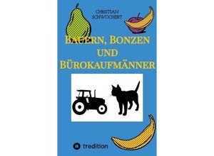 9783384138170 - Bauern Bonzen und Bürokaufmänner - Christian Schwochert Kartoniert (TB)