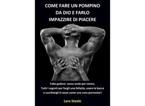 9783384138682 - Come fare un Pompino da Dio e farlo Impazzire di Piacere - Lara Steel Kartoniert (TB)