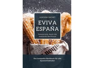 9783384139627 - Eviva España Genussreise durch die spanische Backkunst - Leachim Sachet Kartoniert (TB)