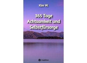 9783384143372 - 365 Tage Achtsamkeit und Selbstfürsorge - Kim W Kartoniert (TB)