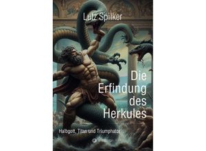 9783384143501 - Die Erfindung des Herkules - Lutz Spilker Kartoniert (TB)