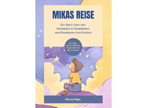 9783384145093 - Mikas Reise - Ein psychologisches Kinderbuch über das Verstehen und Verarbeiten von Emotionen mit Hintergrundwissen für Eltern & Bezugspersonen - Nicola Pape Kartoniert (TB)