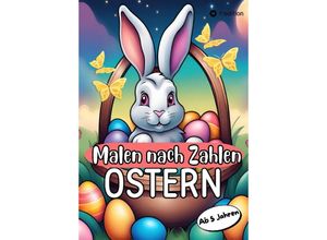 9783384149725 - Malen nach Zahlen Ostern Malbuch für Mädchen und Jungen zu Ostern Kinder von 5-9 Jahren Ostergeschenk Osterkinderbuch - Millie Meik Kartoniert (TB)