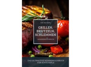 9783384150820 - Grillen Brutzeln Schlemmen - Joe Sackerl Kartoniert (TB)