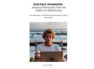 9783384152268 - Digitale Nomaden Finanzstrategien für ein Leben in Bewegung - Kevin Fuller Kartoniert (TB)