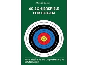 9783384152718 - 60 Schießspiele für Bogen - Michael Beutel Kartoniert (TB)