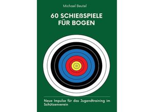 9783384152725 - 60 Schießspiele für Bogen - Michael Beutel Gebunden