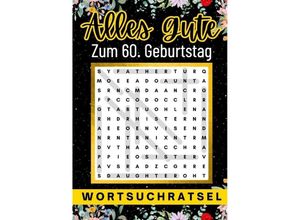 9783384153128 - Alles Gute zum 60 Geburtstag - Wortsuchrätsel 60 geburtstagsgeschenk mann frau 60 geschenke für männer frauen freundin freund - Isamrätsel Verlag Kartoniert (TB)