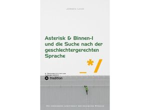 9783384156204 - Asterisk & Binnen I und die Suche nach der geschlechtergerechten Sprache - Jürgen Lang Kartoniert (TB)