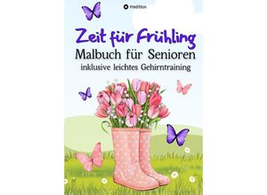 9783384157706 - Malbuch für Senioren Zeit für Frühling inkl Gehirntraining - 30 einfache Ausmalbilder zum Ausmalen für Rentner Ostergeschenk Geschenk für Malgruppe ältere Menschen Seniorbetreuung - Millie Meik Kartoniert (TB)