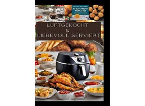 9783384158079 - LUFTGEKOCHT & LIEBEVOLL SERVIERT ÜBER 200 REZEPTE FÜR DIE DUAL ZONE HEISSLUFTFRITTEUSE - Sabine Müller Kartoniert (TB)