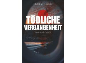 9783384158253 - Tödliche Vergangenheit - Roland Werner Tschische Kartoniert (TB)