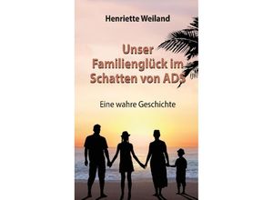 9783384160294 - Unser Familienglück im Schatten von ADS - Henriette Weiland Kartoniert (TB)