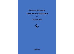 9783384163851 - Skripte zur Mathematik - Vektoren & Matrizen - Christian Wyss Kartoniert (TB)