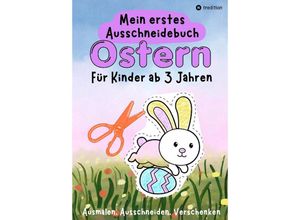 9783384166104 - Ostern Ausschneidebuch für Kinder ab 3 Jahre - Osterbilder Ausmalen Ausschneiden und Verschenken - Einfaches Osterbasteln mit Schere für Kleinkinder - Geschenk Kind 3 Jahre Bastelprojekt - Millie Meik Kartoniert (TB)