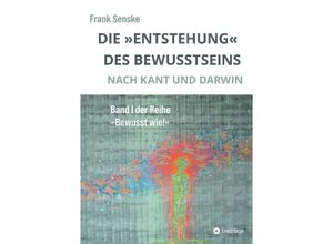 9783384167286 - Die Entstehung des Bewusstseins - Frank Senske Kartoniert (TB)