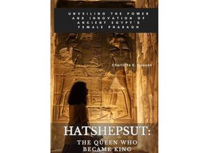 9783384170538 - Hatshepsut The Queen Who Became King - Charlotte E Dawson Kartoniert (TB)