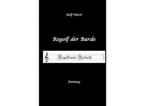 9783384172167 - Rogolf der Barde Live Rollenspiel Dämonen Hexen Schutzamulette Magier Polizei Harz Höhlen Brocken Walpurgisnacht Rituale Speere Armbrust - Rolf Horst Kartoniert (TB)