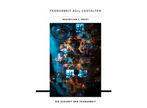 9783384174871 - Fernarbeit agil gestalten - Maximilian J Frost Kartoniert (TB)