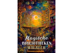 9783384175915 - Magische Bibliotheken Fantasy Malbuch Fantasiewelt Bücher - Ausmalbilder für Stressabbau und Achtsamkeit Magische Sammlung von Fantasy-Welten rund um Bücher - Tarris Kidd Kartoniert (TB)