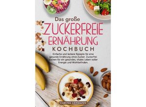 9783384176677 - Das große Zuckerfreie Ernährung Kochbuch - Carina Lehmann Gebunden