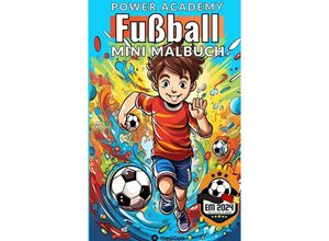 9783384176837 - Fußball Malbuch Power Academy Mini-Malbuch für Jungen Ausmalbilder Junge Fußballspieler mit motivierenden Sprüchen für EM 2024 Fußball Geschenk für Kinder - Sunnie Ways Kartoniert (TB)