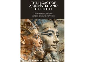 9783384177032 - The Legacy of Akhenaten and Nefertiti - Alexander G Hathaway Kartoniert (TB)