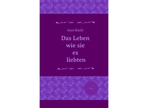 9783384178459 - Das Leben wie sie es liebten - Anni Bürkl Katharina Schöndorfer Kartoniert (TB)