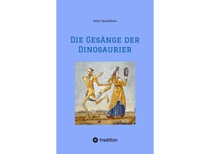 9783384180278 - Die Gesänge der Dinosaurier - Peter Hesselbein Kartoniert (TB)