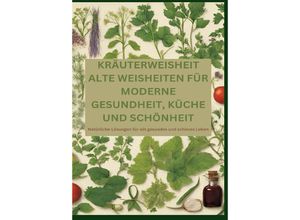 9783384181121 - KRÄUTERWEISHEIT ALTE WEISHEITEN FÜR MODERNE GESUNDHEIT KÜCHE UND SCHÖNHEIT - Adele Alfons Kartoniert (TB)