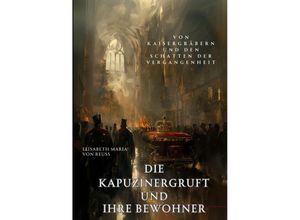 9783384181176 - Die Kapuzinergruft und ihre Bewohner - Elisabeth Maria von Reuss Kartoniert (TB)