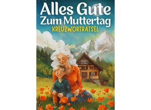 9783384182678 - Alles Gute zum Muttertag - Kreuzworträtsel muttertagsgeschenk - Isamrätsel Verlag Kartoniert (TB)