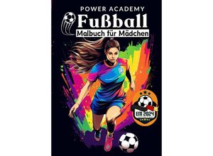 9783384183255 - Fußball Malbuch für Mädchen Power Academy Ausmalbilder mit motivierenden Sprüchen EM 2024 Geschenk - Sunnie Ways Kartoniert (TB)