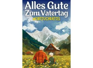 9783384188069 - Alles Gute zum Vatertag - Wortsuchrätsel Vatertagsgeschenk - Isamrätsel Verlag Kartoniert (TB)