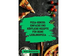 9783384188830 - Pizza-Genuss Einfache und köstliche Rezepte für deine Lieblingspizza - Willi Meinecke Kartoniert (TB)