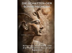 9783384189110 - Die Schatten der Sonnenscheibe - Marcus J Sullivan Kartoniert (TB)