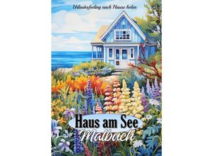 9783384192011 - Malbuch für Erwachsene Haus am See - Traumhafte Ferienhäuser & Cottages zum Ausmalen - Urlaubsfeeling Sommer - Geschenkidee für Frauen - Tarris Kidd Kartoniert (TB)