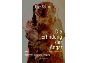 9783384195890 - Die Erfindung der Angst - Lutz Spilker Kartoniert (TB)