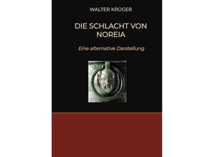 9783384196583 - Die Schlacht von Noreia - Walter Krüger Kartoniert (TB)