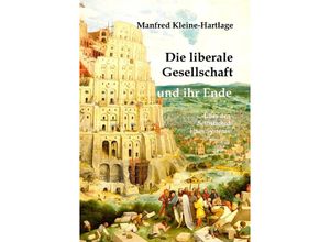 9783384198693 - Die liberale Gesellschaft und ihr Ende - Manfred Kleine-Hartlage Kartoniert (TB)