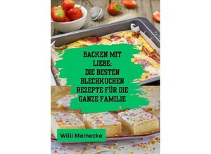 9783384200778 - Backen mit Liebe Die besten Blechkuchen Rezepte für die ganze Familie - Willi Meinecke Kartoniert (TB)