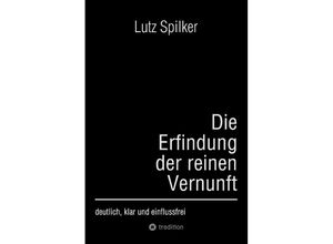 9783384200945 - Die Erfindung der reinen Vernunft - Lutz Spilker Kartoniert (TB)